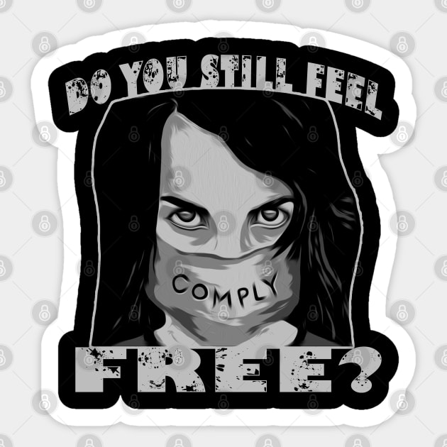 Do You Still Feel Free Must Comply Sticker by DesignFunk